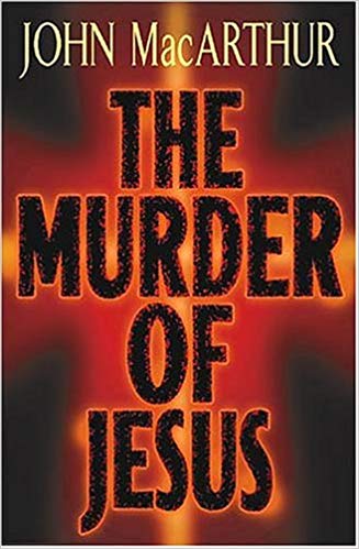 The Murder Of Jesus HB - John F MacArthur